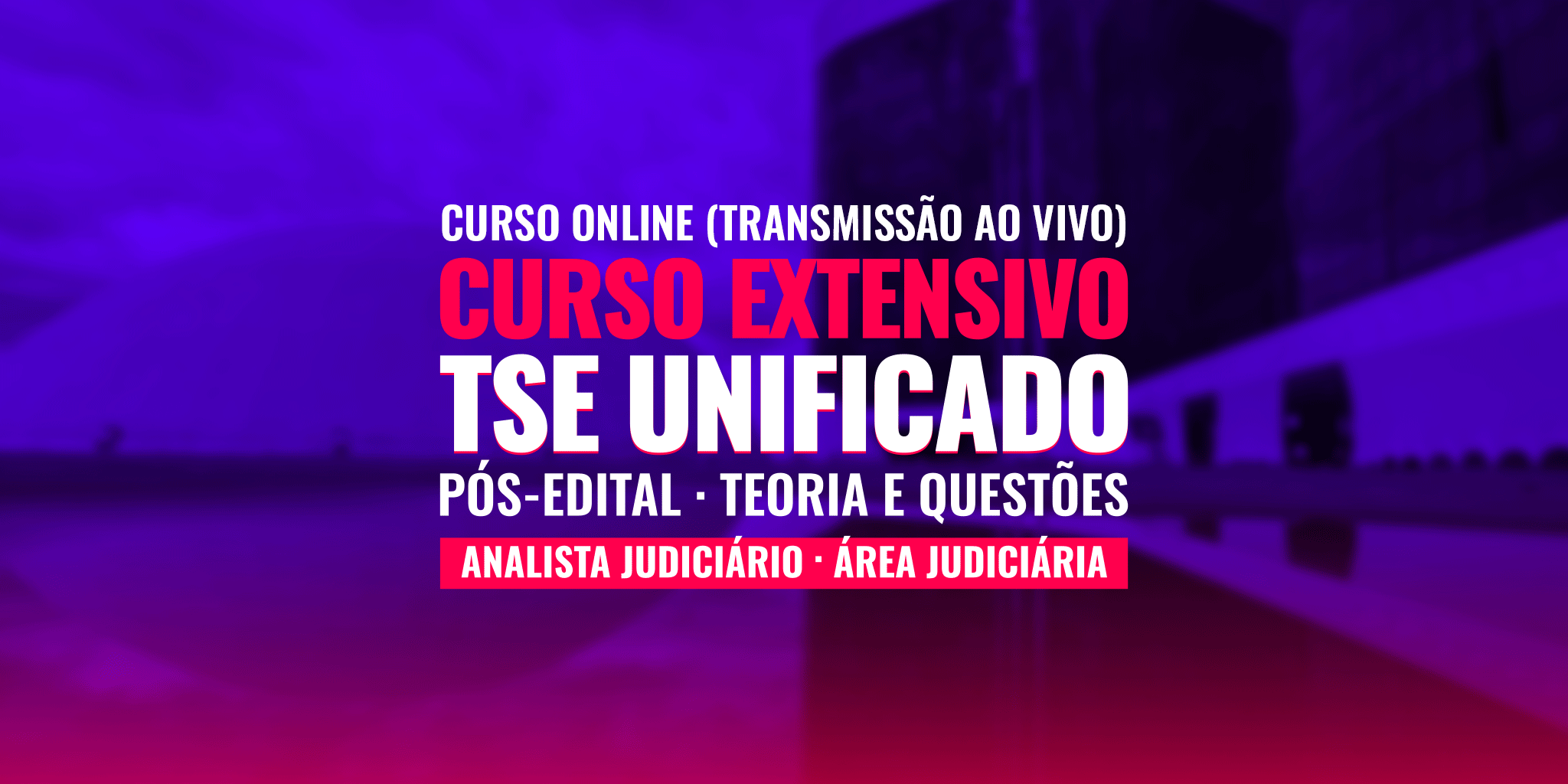 EXTENSIVO TSE  UNIFICADO PÓS EDITAL :  ANALISTA JUDICIÁRIO - ÁREA JUDICIÁRIA