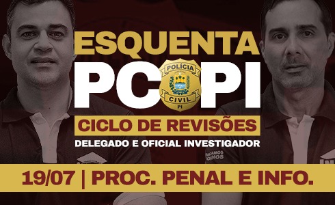 ESQUENTA PC PI PROCESSO PENAL + INFORMÁTICA (19/07) ONLINE (AO VIVO)