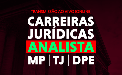 CARREIRAS JURÍDICAS -  ANALISTA: TJs, MPs, DPs  -  AO VIVO  (ONLINE)