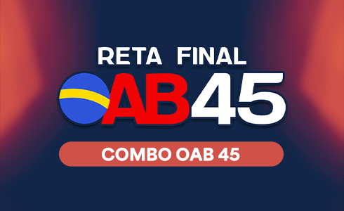 COMBO OAB 45 (RETA FINAL + REVISÃO 3X40 + MARATONAPI) TRANSMISSÃO AO VIVO - TARDE (ONLINE)