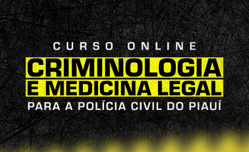 CURSO ONLINE DE CRIMINOLOGIA E MEDICINA LEGAL PARA POLICIA CIVIL-PI