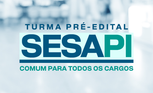 CURSO PRÉ-EDITAL SESAPI - COMUM PARA TODOS OS CARGOS/DISCIPLINAS BÁSICAS - NOITE - TRANSMISSÃO AO VIVO (ONLINE/GRAVADO)