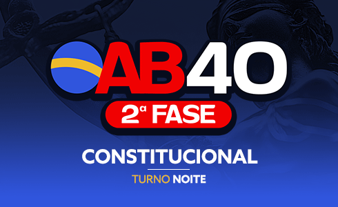 2ª FASE CONSTITUCIONAL OAB 40 - ONLINE (AO VIVO)